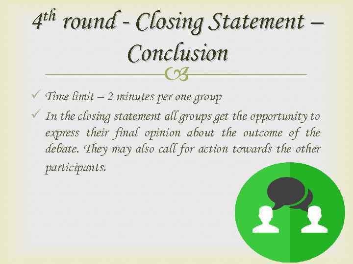 th round - Closing Statement – 4 Conclusion ü Time limit – 2 minutes