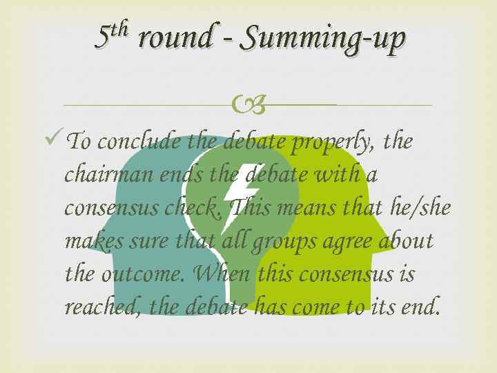 th round - Summing-up 5 üTo conclude the debate properly, the chairman ends the