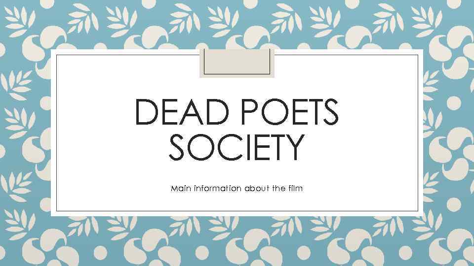 DEAD POETS SOCIETY Main information about the film 