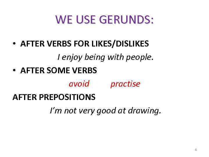 WE USE GERUNDS: • AFTER VERBS FOR LIKES/DISLIKES I enjoy being with people. •