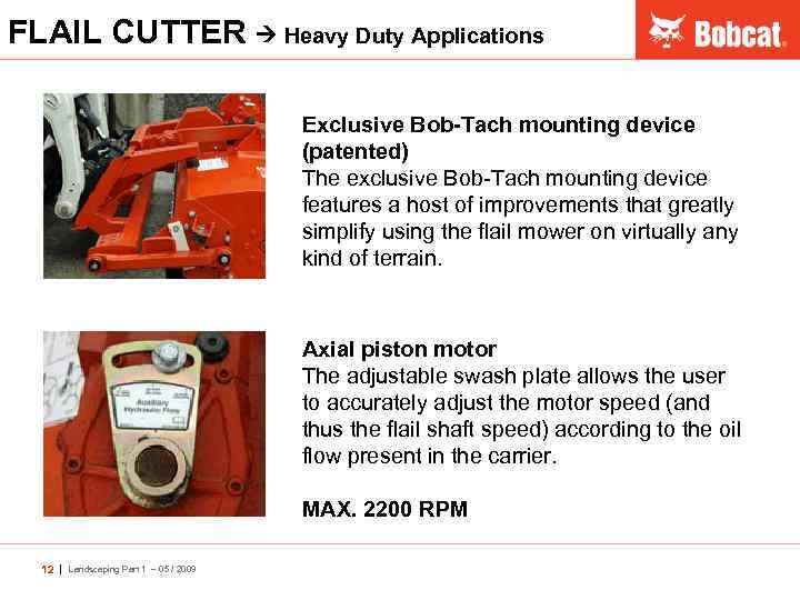 FLAIL CUTTER Heavy Duty Applications Exclusive Bob-Tach mounting device (patented) The exclusive Bob-Tach mounting