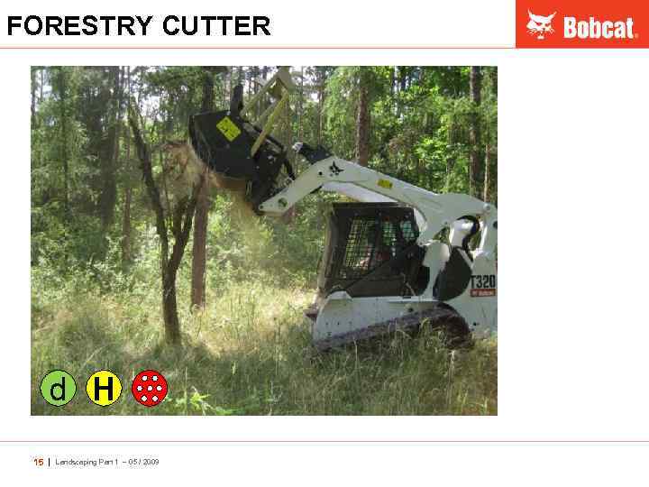 FORESTRY CUTTER d H 15 | Landscaping Part 1 – 05 / 2009 