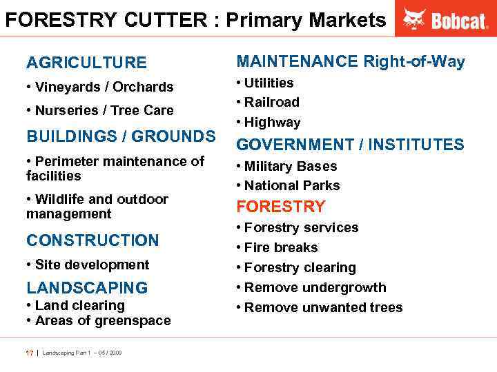 FORESTRY CUTTER : Primary Markets AGRICULTURE MAINTENANCE Right-of-Way • Vineyards / Orchards • Utilities