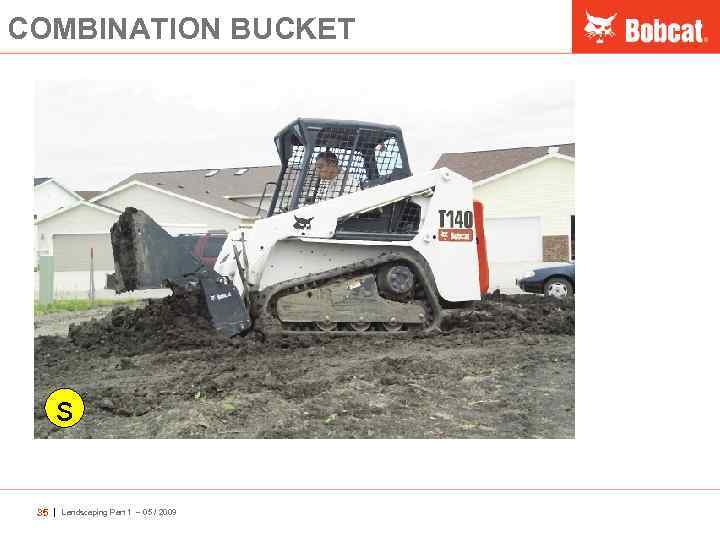 COMBINATION BUCKET s 35 | Landscaping Part 1 – 05 / 2009 
