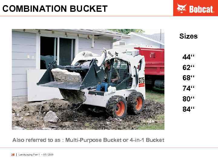 COMBINATION BUCKET Sizes 44‘‘ 62‘‘ 68‘‘ 74‘‘ 80‘‘ 84‘‘ Also referred to as :