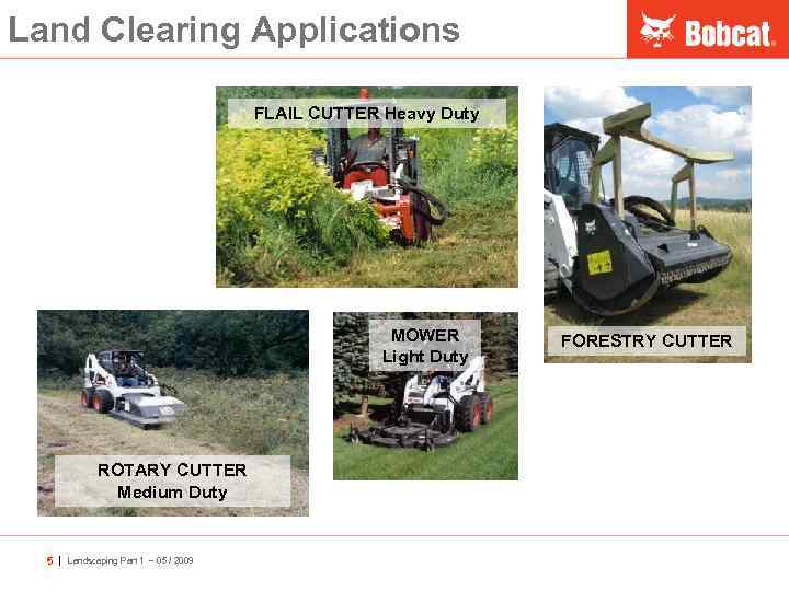 Land Clearing Applications FLAIL CUTTER Heavy Duty MOWER Light Duty ROTARY CUTTER Medium Duty