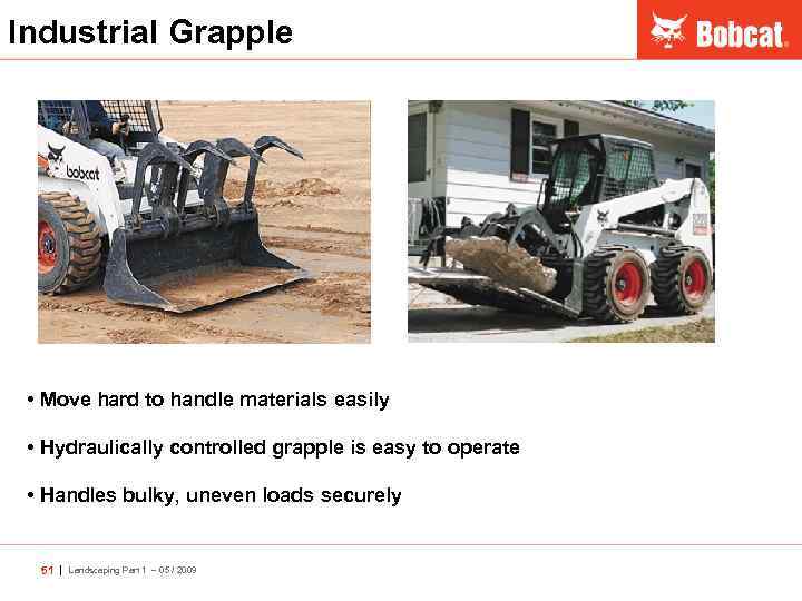 Industrial Grapple • Move hard to handle materials easily • Hydraulically controlled grapple is
