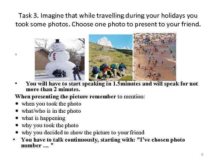 Task 3. Imagine that while travelling during your holidays you took some photos. Choose