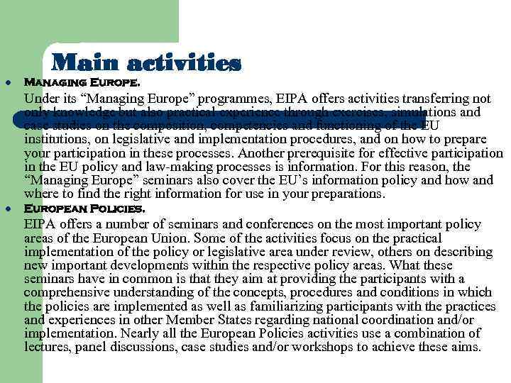 Main activities l Managing Europe. Under its “Managing Europe” programmes, EIPA offers activities transferring