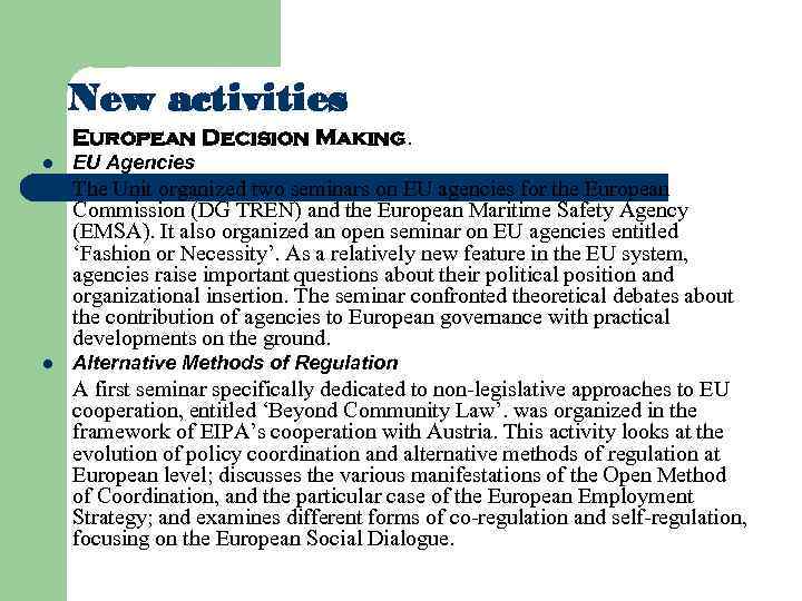 New activities European Decision Making. l EU Agencies The Unit organized two seminars on