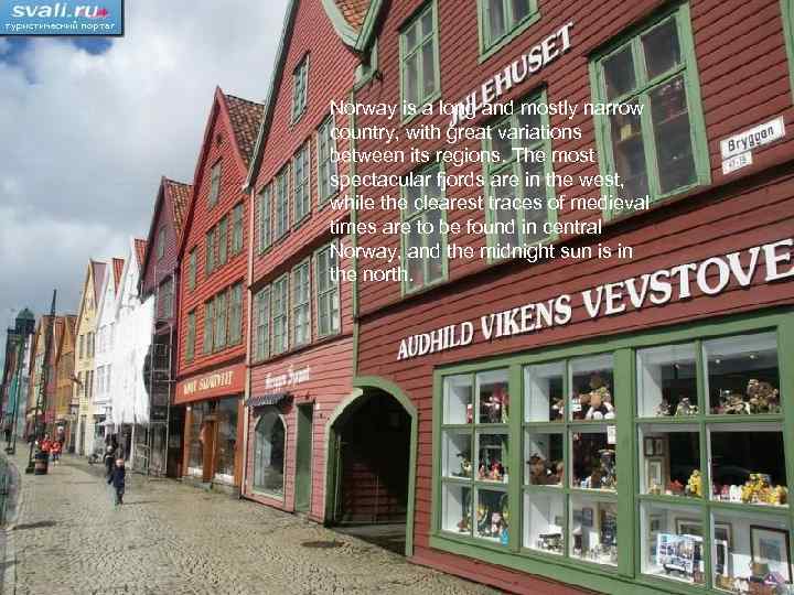 Norway is a long and mostly narrow country, with great variations between its regions.