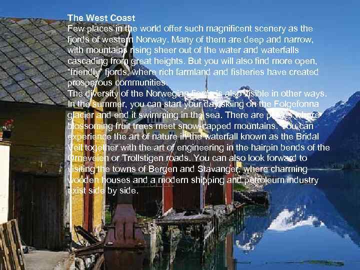 The West Coast Few places in the world offer such magnificent scenery as the