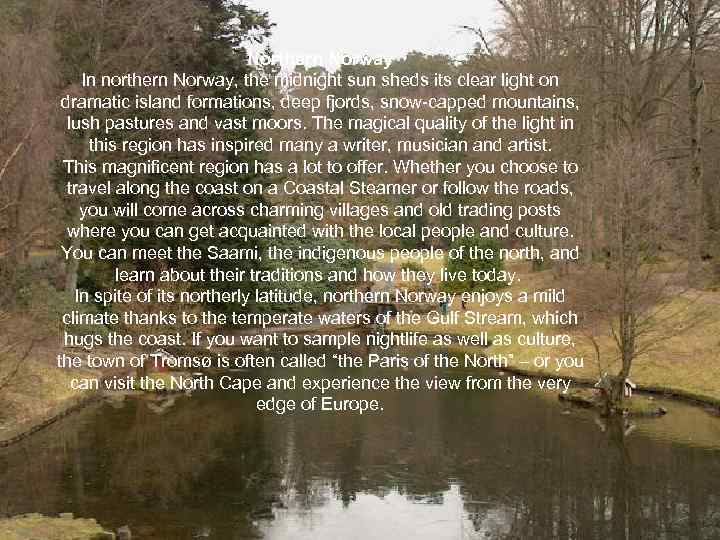 Northern Norway In northern Norway, the midnight sun sheds its clear light on dramatic