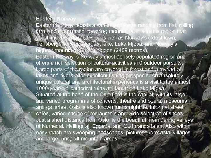 Eastern Norway boasts a varied landscape ranging from flat, rolling farmland to dramatic, towering