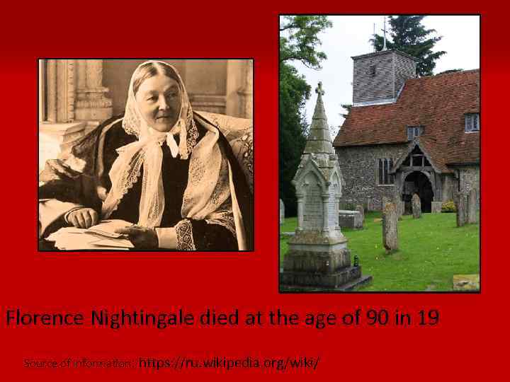 Florence Nightingale died at the age of 90 in 19 Source of information: https: