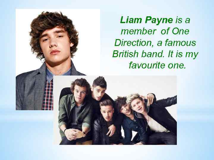 Liam Payne is a member of One Direction, a famous British band. It is