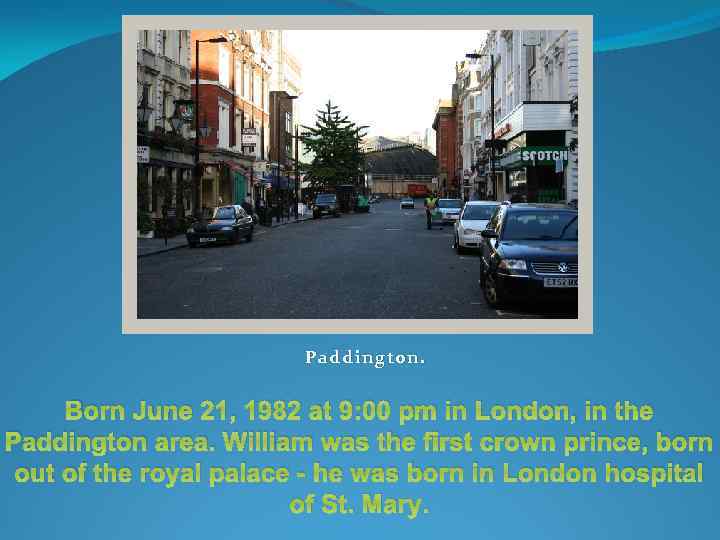 Paddington. Born June 21, 1982 at 9: 00 pm in London, in the Paddington