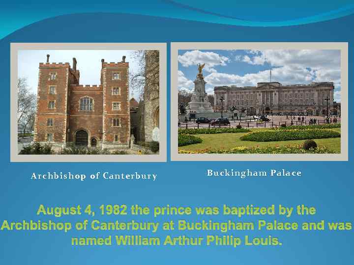 Archbishop of Canterbury Buckingham Palace August 4, 1982 the prince was baptized by the