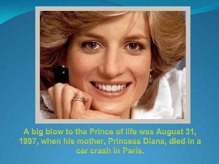 A big blow to the Prince of life was August 31, 1997, when his