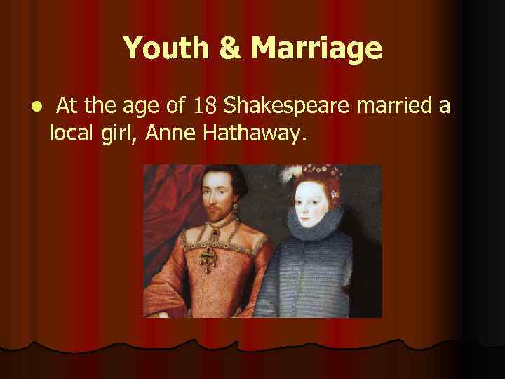 Youth & Marriage l At the age of 18 Shakespeare married a local girl,