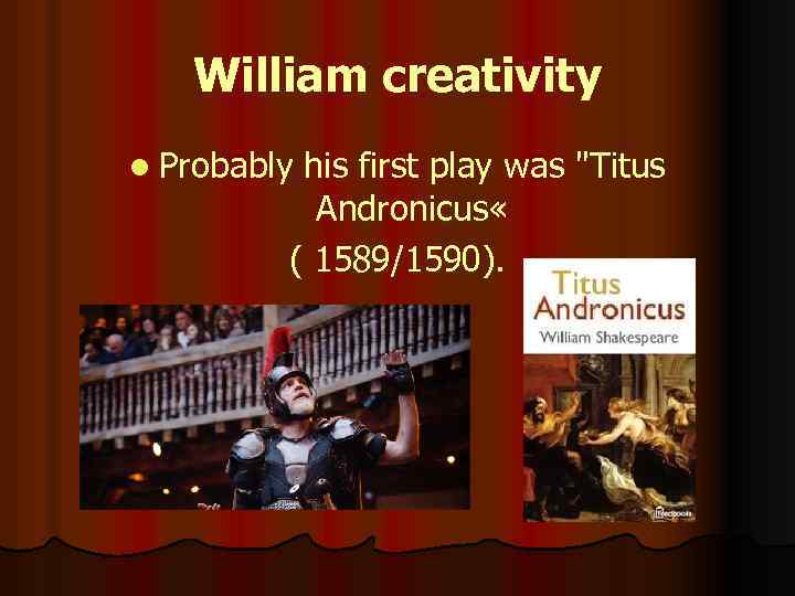 William creativity l Probably his first play was 