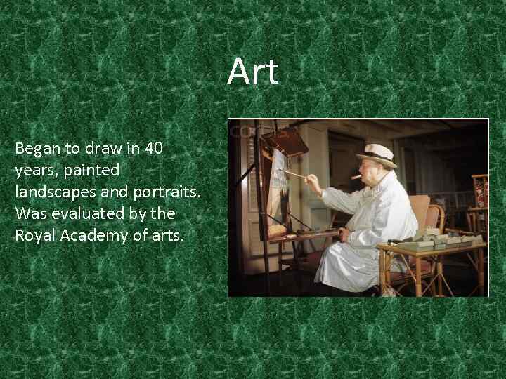 Art Began to draw in 40 years, painted landscapes and portraits. Was evaluated by