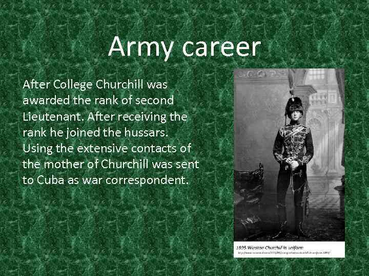 Army career After College Churchill was awarded the rank of second Lieutenant. After receiving