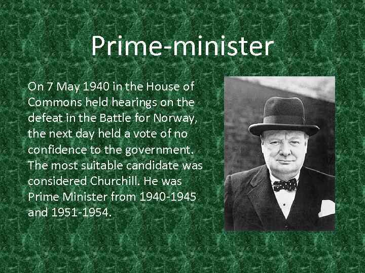 Prime-minister On 7 May 1940 in the House of Commons held hearings on the