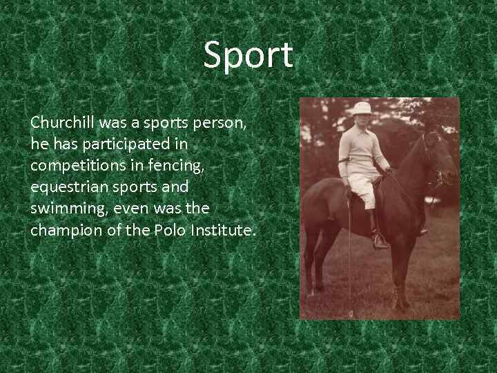 Sport Churchill was a sports person, he has participated in competitions in fencing, equestrian