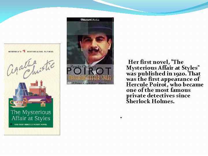 Her first novel, "The Mysterious Affair at Styles" was published in 1920. That was