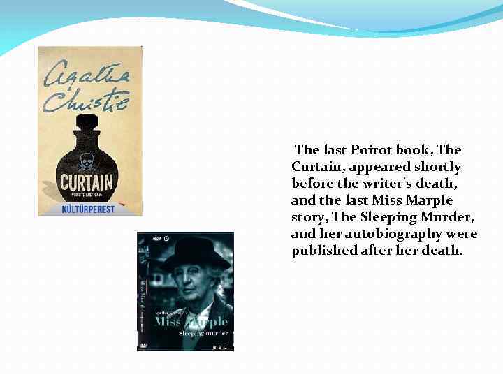 The last Poirot book, The Curtain, appeared shortly before the writer's death, and the