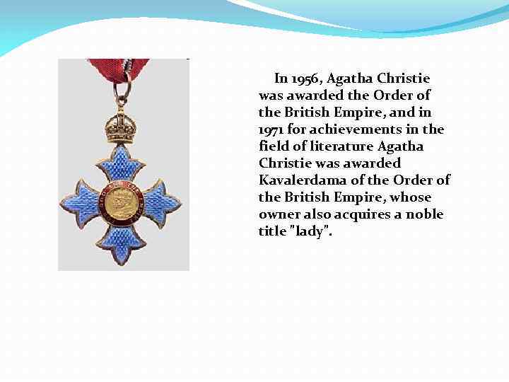 In 1956, Agatha Christie was awarded the Order of the British Empire, and in