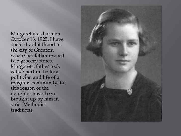 Margaret was born on October 13, 1925. I have spent the childhood in the