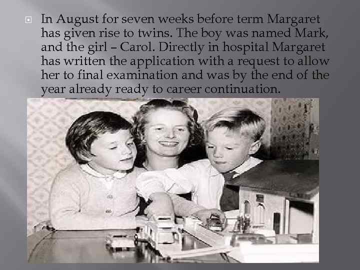  In August for seven weeks before term Margaret has given rise to twins.