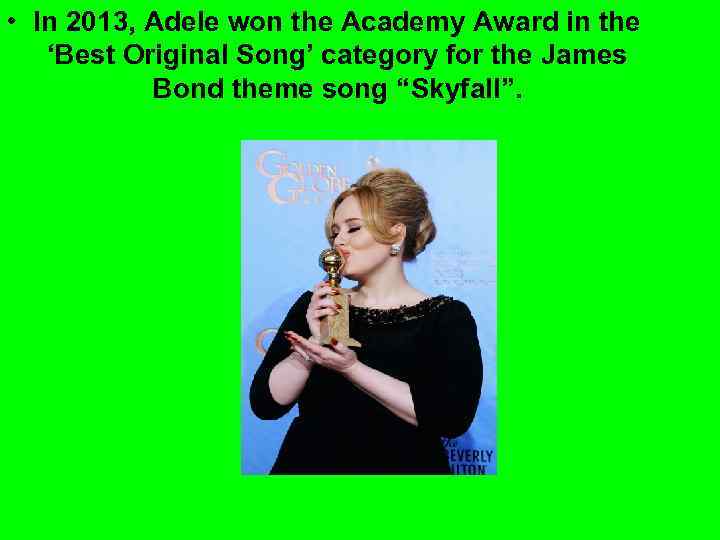  • In 2013, Adele won the Academy Award in the ‘Best Original Song’