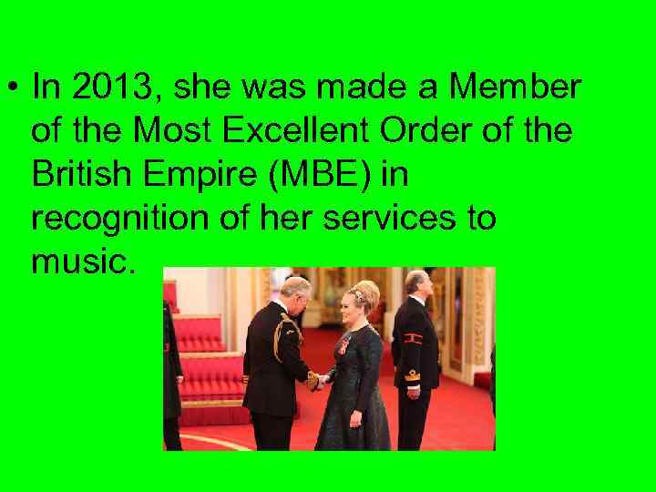  • In 2013, she was made a Member of the Most Excellent Order