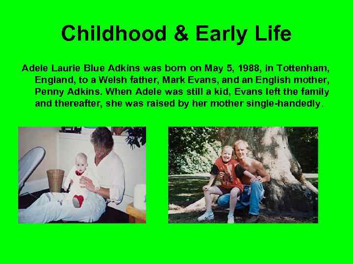 Childhood & Early Life Adele Laurie Blue Adkins was born on May 5, 1988,