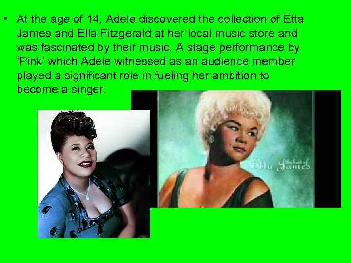  • At the age of 14, Adele discovered the collection of Etta James