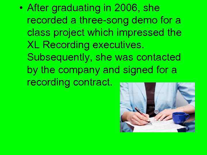  • After graduating in 2006, she recorded a three-song demo for a class