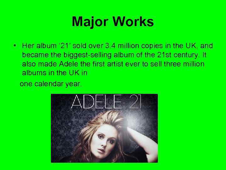 Major Works • Her album ‘ 21’ sold over 3. 4 million copies in