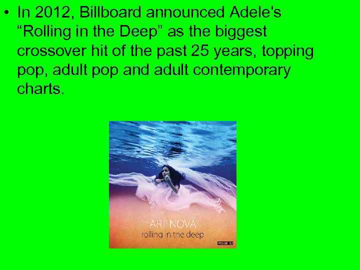  • In 2012, Billboard announced Adele's “Rolling in the Deep” as the biggest