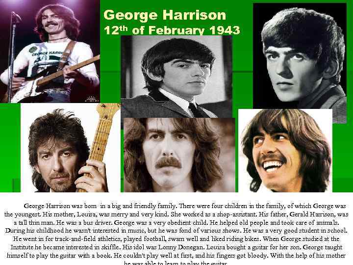 George Harrison 12 th of February 1943 George Harrison was born on February 12,