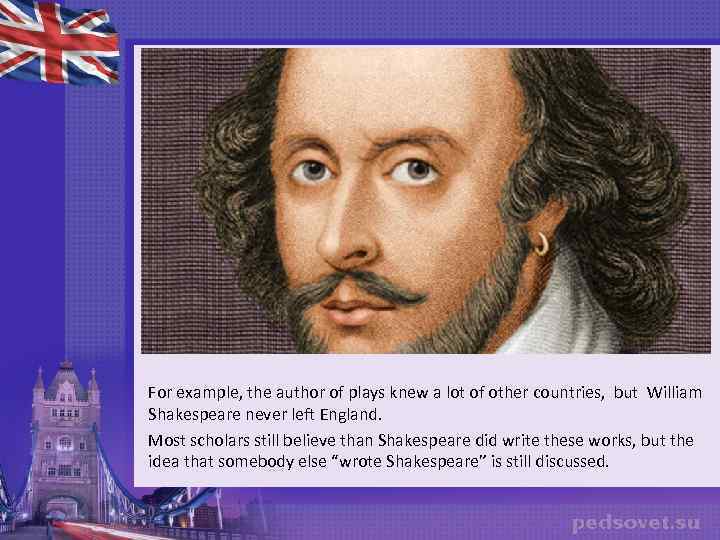 For example, the author of plays knew a lot of other countries, but William