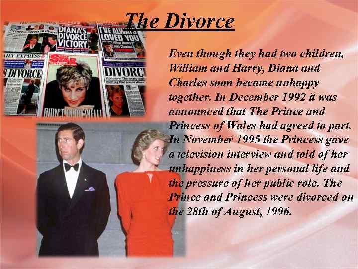 The Divorce Even though they had two children, William and Harry, Diana and Charles