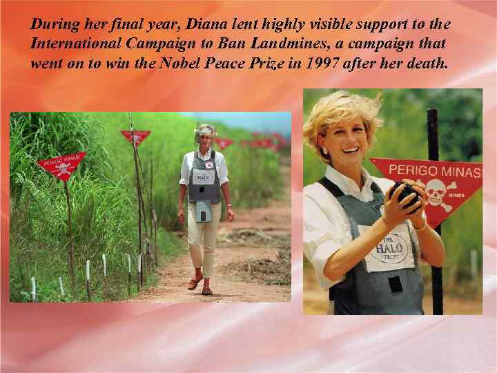 During her final year, Diana lent highly visible support to the International Campaign to