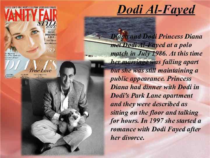 Dodi Al-Fayed Diana and Dodi Princess Diana met Dodi Al-Fayed at a polo match