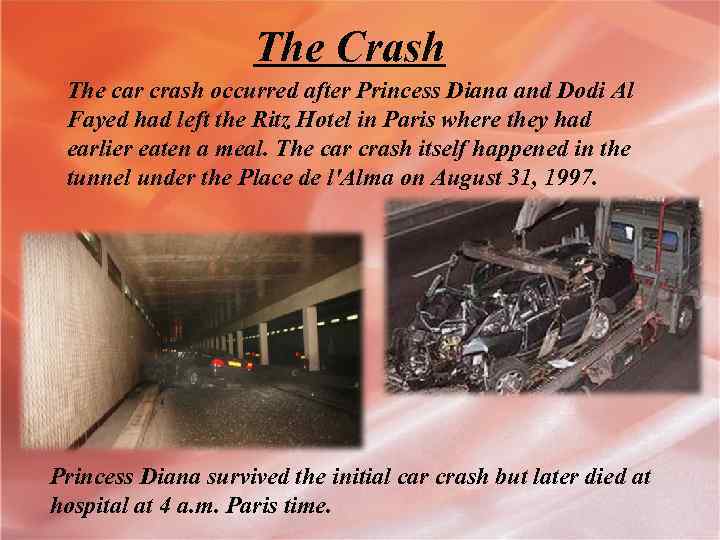 The Crash The car crash occurred after Princess Diana and Dodi Al Fayed had