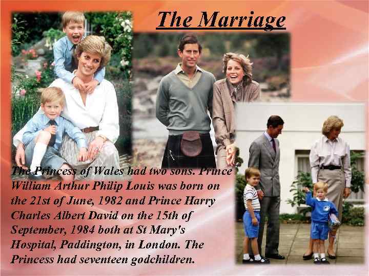The Marriage The Princess of Wales had two sons. Prince William Arthur Philip Louis