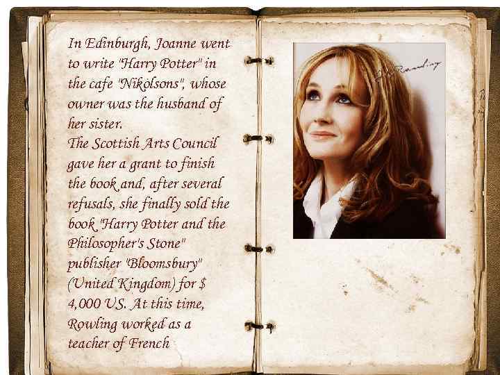 In Edinburgh, Joanne went to write "Harry Potter" in the cafe "Nikolsons", whose owner