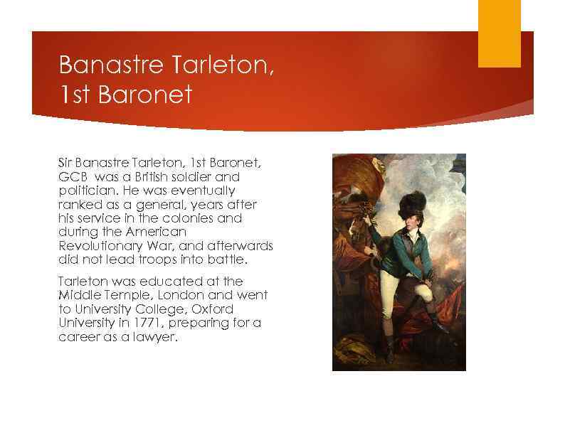 Banastre Tarleton, 1 st Baronet Sir Banastre Tarleton, 1 st Baronet, GCB was a